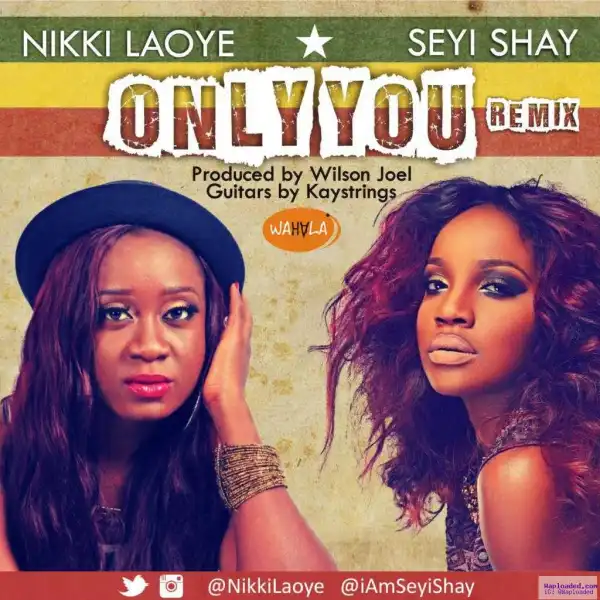 Nikki Laoye x Seyi Shay - Only You (Remix)